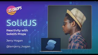 Solid JS Props and Reactivity ft Jerry Hogan JS Drops