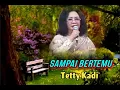 Download Lagu SAMPAI BERTEMU - Tetty Kadi