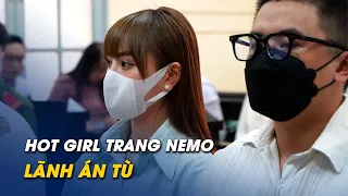 Hot girl Trang Nemo lãnh án 9 tháng tù