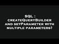 SQL createQueryBuilder and setParameter with multiple parameters