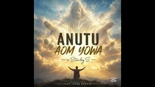 ANUTU AOM YOWA - Stanley'S (TiR)