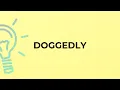 What is the meaning of the word DOGGEDLY