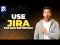 How To Use Jira For Bug Reporting Step By Step Guide 2026