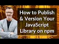 How to Publish Version Your JavaScript Library on npm