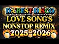 Download Lagu DISCO REMIX DA'BEST NONSTOP LOVE SONG'S 💢2025-2026💢