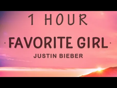 Download MP3 [ 1 HOUR ] Justin Bieber - Favorite Girl (Lyrics)