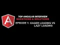 Difference between Lazy Loading and Eager Loading in Angular - Top Angular Interview Questions