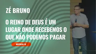 Pr Zé Bruno: O reino de Deus é um lugar onde recebemos o que não podemos pagar