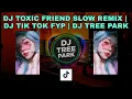 Download Lagu DJ TOXIC FRIEND SLOW REMIX | DJ TIK TOK FYP | DJ TREE PARK VIRAL 🎧🔥