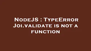 NodeJS TypeError Joi validate is not a function