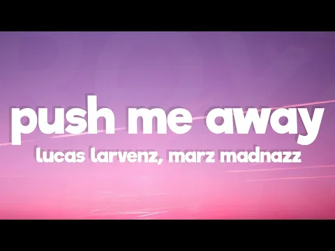 Download MP3 Lucas Larvenz, Marz Madnazz - Push Me Away (Lyrics) [7clouds Release]