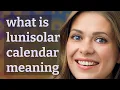 Lunisolar calendar meaning of Lunisolar calendar