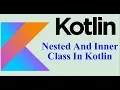 How To Create Nested And Inner Class - Kotlin Tutorial For Beginners