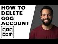 How To Delete GOG Account Quick Guide