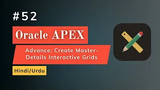 Advance Create Master-Details Interactive Grids in Oracle Apex