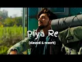 Lagu Piya Re-Lofi l slowed and reverb l Darshan Raval