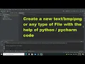 how to create a text file with the help of pycharm code create a text file within
