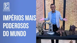 OS IMPÉRIOS MAIS PODEROSOS DO MUNDO