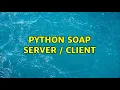 Python SOAP server client 2 Solutions