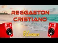 Alex Zurdo Mix - Reggaeton Cristiano VOL 2 - Dj Xander!