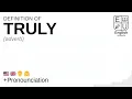 TRULY meaning definition pronunciation What is TRULY How to say TRULY