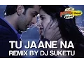 Download Lagu Tu Jaane Na Remix - Ajab Prem Ki Ghazab Kahani | Ranbir Kapoor, Katrina | Atif, DJ Suketu | Pritam
