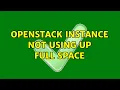OpenStack Instance not using up full space