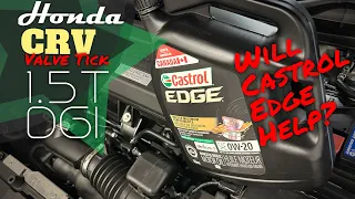 How will Castrol Edge 0W20 run 1 5T CRV Honda Valve TiCk fix