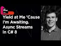 Yield Return cause I m Awaiting Deep Dive into Async Streams by Andrew Karpov