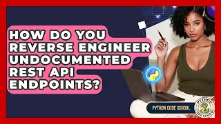 How Do You Reverse Engineer Undocumented REST API Endpoints - Python Code School