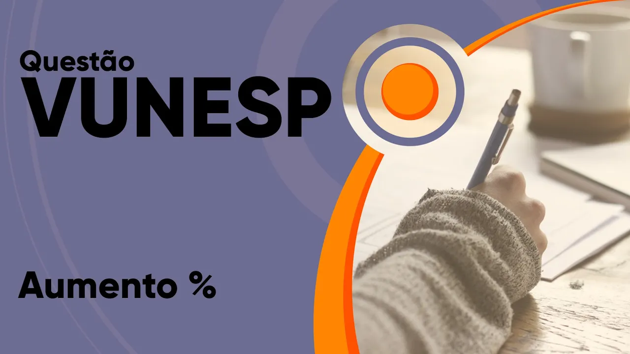 VUNESP 2019 - Aumento percentual (questão resolvida) - P. M. de Itapevi