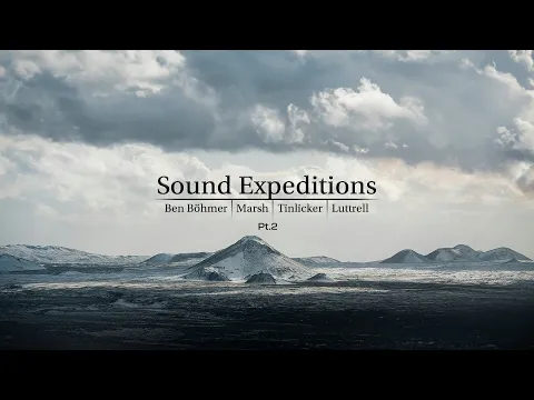 Sound Expeditions - Ben Böhmer | Marsh | Tinlicker | Luttrell (Pt.2)