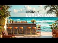 Download Lagu Chillout Music Luxury Bar Lounge 💎 Ibiza Summer Vibes 🌊 Relaxation Beach Music for Work \u0026 Study