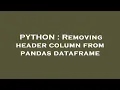 PYTHON Removing header column from pandas dataframe