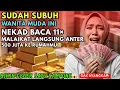 HABIS SUBUH!Baca Surah Ini 11x Rezeki 500 Juta🤑 Langsung Diantar Malaikat! Bikin heboh satu kampung😱