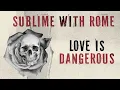 Download Lagu Sublime With Rome - Love Is Dangerous (Official Lyric Video)