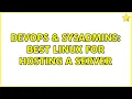 DevOps SysAdmins Best Linux for hosting a server 8 Solutions