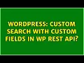 Wordpress Custom search with Custom Fields in WP REST API