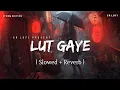 Download Lagu Lut Gaye - Lofi (Slowed + Reverb) | Jubin Nautiyal | Storm Edition | SR Lofi