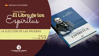 Conociendo El Libro de los Espíritus | Clase 259 - La Elección de las Pruebas