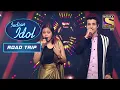 Lagu Neelanjana और Ankush की यह सुरों की जुगलबंदी है Amazing | Indian Idol | Neha Kakkar | Road Trip