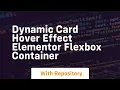 Dynamic card hover effect elementor flexbox container