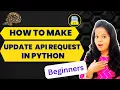 How to make an Update API Request in Python Updating data in the API API request using Python