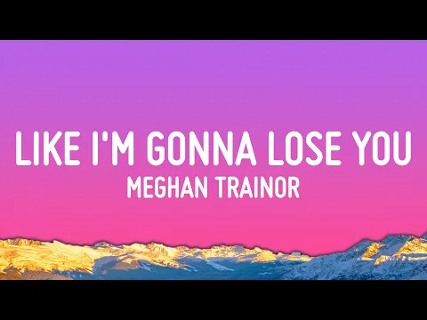 Download MP3 Meghan Trainor - Like I'm Gonna Lose You (Lyrics) ft. John Legend