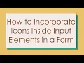 How to Incorporate Icons Inside Input Elements in a Form