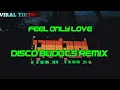 FEEL ONLY LOVE / DISCO BUDOTS REMIX / VIRAL TIKTOK (DJARVINREMIX)