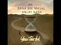 Bana Bir Masal Anlat Baba (Yeni Türkü Zamansız)