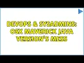 DevOps SysAdmins OSX Maverick Java version s mess