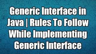Generic Interface in Java Rules To Follow While Implementing Generic Interface