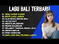 Lagu KUMPULAN LAGU BALI VERSI DJ REMIX 🎵 Lirik Lagu Bali Populer 🎵 Lagu Bali Terbaru 2024